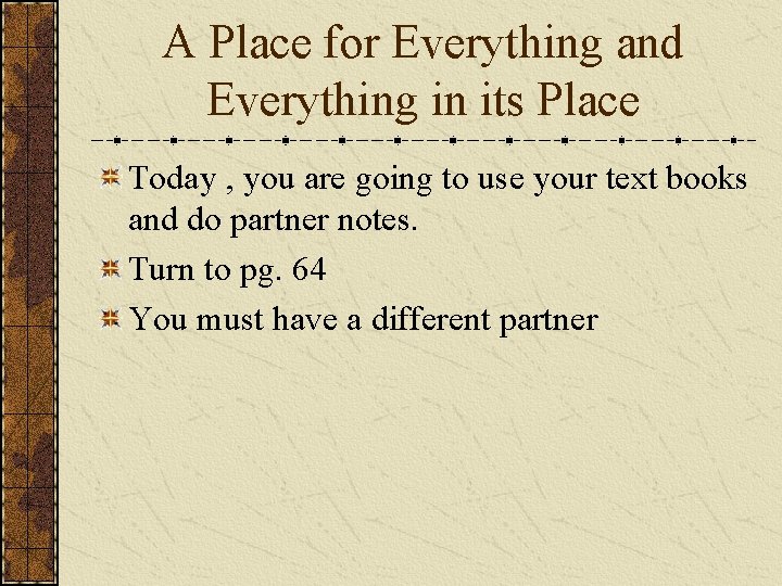 A Place for Everything and Everything in its Place Today , you are going