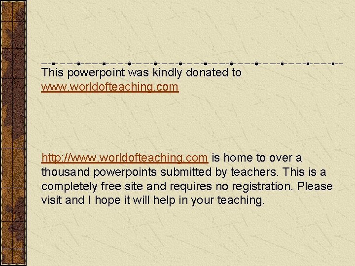 This powerpoint was kindly donated to www. worldofteaching. com http: //www. worldofteaching. com is