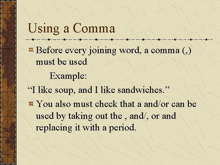 Using a Comma Before every joining word, a comma (, ) must be used