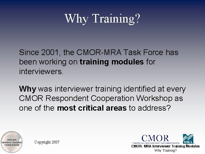 Why Training? Since 2001, the CMOR-MRA Task Force has been working on training modules