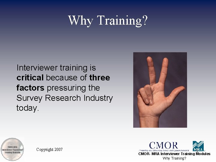 Why Training? Interviewer training is critical because of three factors pressuring the Survey Research