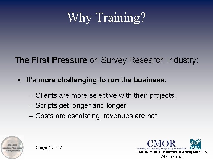 Why Training? The First Pressure on Survey Research Industry: • It’s more challenging to