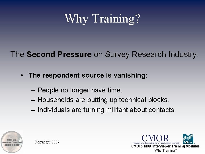 Why Training? The Second Pressure on Survey Research Industry: • The respondent source is