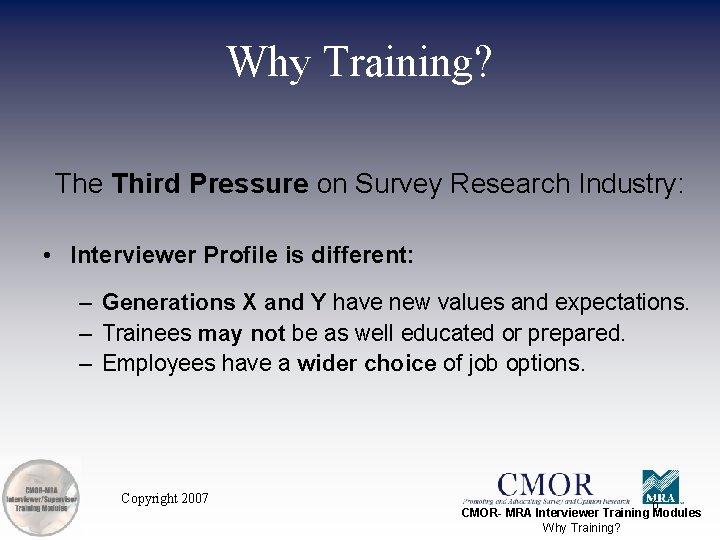 Why Training? The Third Pressure on Survey Research Industry: • Interviewer Profile is different: