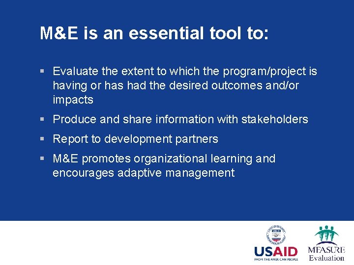M&E is an essential tool to: § Evaluate the extent to which the program/project