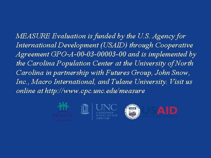 MEASURE Evaluation is funded by the U. S. Agency for International Development (USAID) through