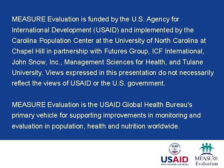 MEASURE Evaluation is funded by the U. S. Agency for International Development (USAID) and