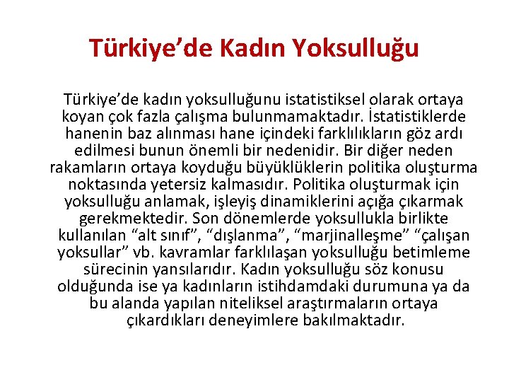 Türkiye’de Kadın Yoksulluğu Türkiye’de kadın yoksulluğunu istatistiksel olarak ortaya koyan çok fazla çalışma bulunmamaktadır.