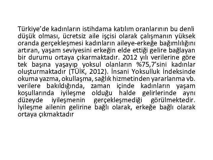 Türkiye’de kadınların istihdama katılım oranlarının bu denli düşük olması, ücretsiz aile işçisi olarak çalışmanın