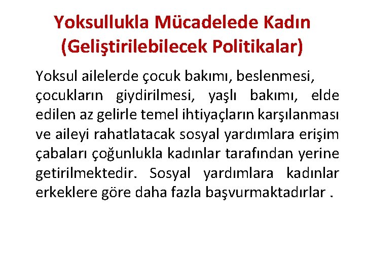 Yoksullukla Mücadelede Kadın (Geliştirilebilecek Politikalar) Yoksul ailelerde çocuk bakımı, beslenmesi, çocukların giydirilmesi, yaşlı bakımı,