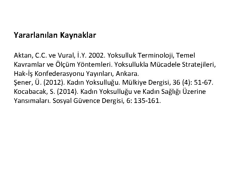 Yararlanılan Kaynaklar Aktan, C. C. ve Vural, İ. Y. 2002. Yoksulluk Terminoloji, Temel Kavramlar