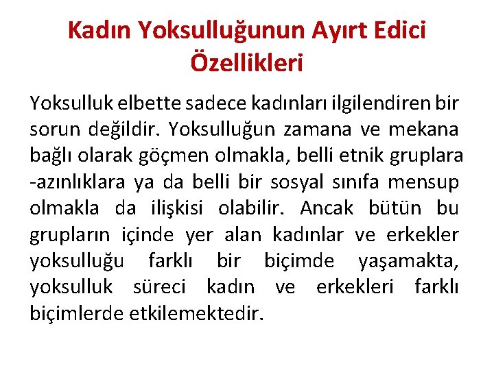 Kadın Yoksulluğunun Ayırt Edici Özellikleri Yoksulluk elbette sadece kadınları ilgilendiren bir sorun değildir. Yoksulluğun