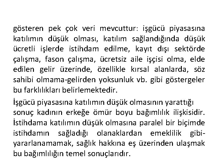 gösteren pek çok veri mevcuttur: işgücü piyasasına katılımın düşük olması, katılım sağlandığında düşük ücretli