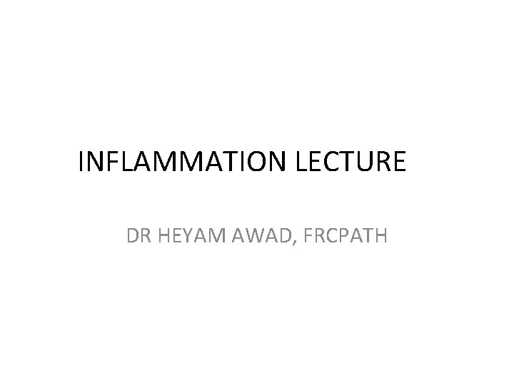 INFLAMMATION LECTURE DR HEYAM AWAD, FRCPATH 
