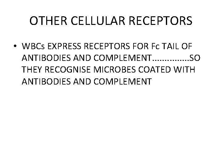 OTHER CELLULAR RECEPTORS • WBCs EXPRESS RECEPTORS FOR Fc TAIL OF ANTIBODIES AND COMPLEMENT.