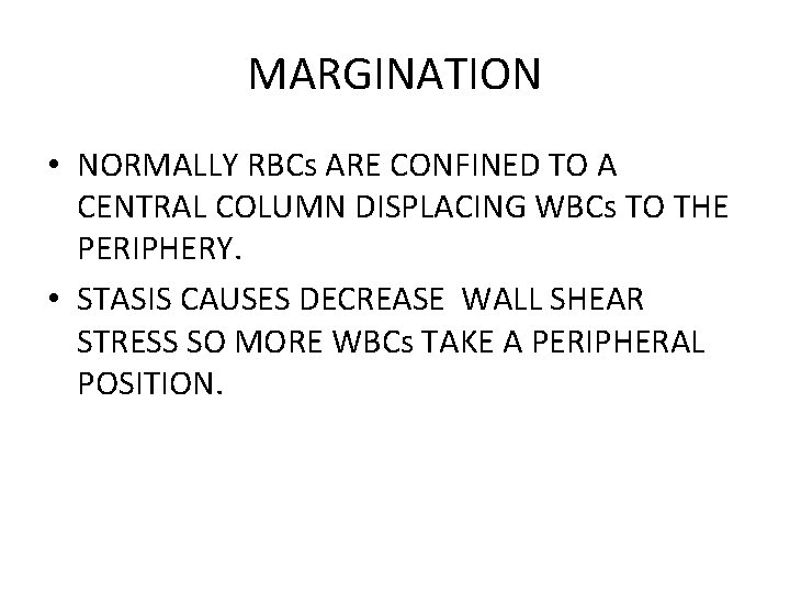 MARGINATION • NORMALLY RBCs ARE CONFINED TO A CENTRAL COLUMN DISPLACING WBCs TO THE