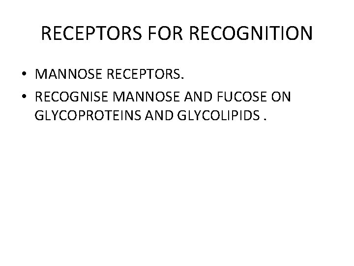RECEPTORS FOR RECOGNITION • MANNOSE RECEPTORS. • RECOGNISE MANNOSE AND FUCOSE ON GLYCOPROTEINS AND