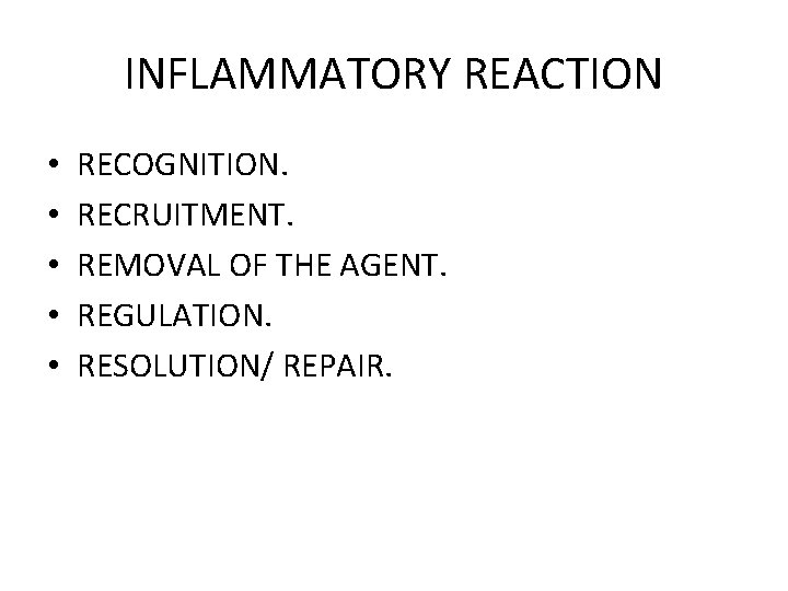 INFLAMMATORY REACTION • • • RECOGNITION. RECRUITMENT. REMOVAL OF THE AGENT. REGULATION. RESOLUTION/ REPAIR.