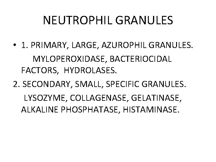 NEUTROPHIL GRANULES • 1. PRIMARY, LARGE, AZUROPHIL GRANULES. MYLOPEROXIDASE, BACTERIOCIDAL FACTORS, HYDROLASES. 2. SECONDARY,