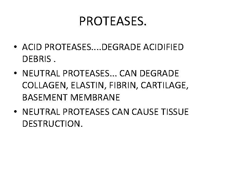 PROTEASES. • ACID PROTEASES. . DEGRADE ACIDIFIED DEBRIS. • NEUTRAL PROTEASES. . . CAN