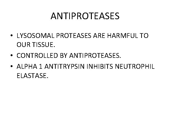 ANTIPROTEASES • LYSOSOMAL PROTEASES ARE HARMFUL TO OUR TISSUE. • CONTROLLED BY ANTIPROTEASES. •