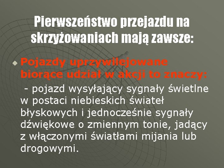 Pierwszeństwo przejazdu na skrzyżowaniach mają zawsze: u Pojazdy uprzywilejowane biorące udział w akcji to