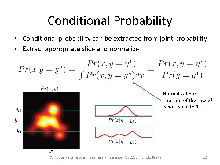 Conditional Probability • Conditional probability can be extracted from joint probability • Extract appropriate