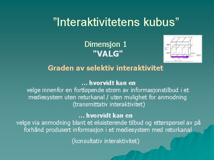 ”Interaktivitetens kubus” Dimensjon 1 "VALG" Graden av selektiv interaktivitet … hvorvidt kan en velge