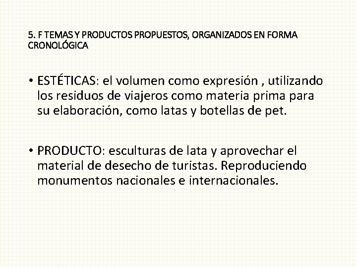 5. F TEMAS Y PRODUCTOS PROPUESTOS, ORGANIZADOS EN FORMA CRONOLÓGICA • ESTÉTICAS: el volumen