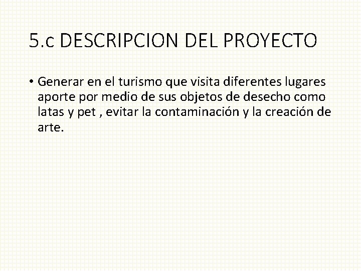 5. c DESCRIPCION DEL PROYECTO • Generar en el turismo que visita diferentes lugares