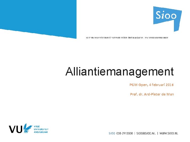 Alliantiemanagement PGM Open, 4 februari 2016 Prof. dr. Ard-Pieter de Man 