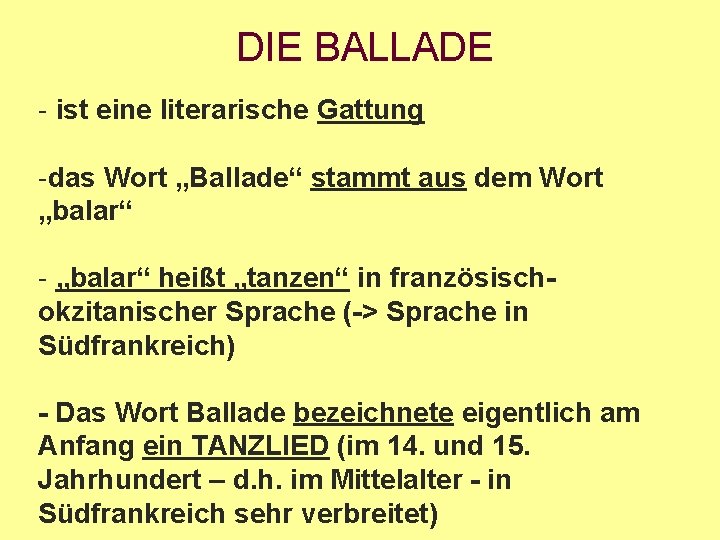 DIE BALLADE - ist eine literarische Gattung -das Wort „Ballade“ stammt aus dem Wort