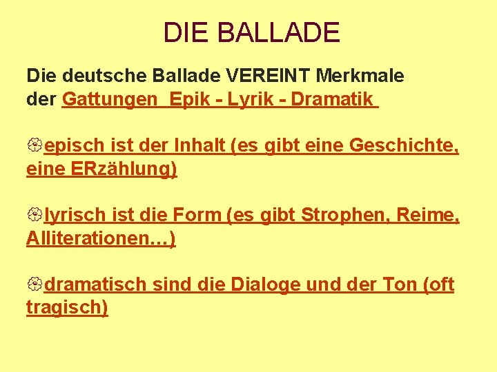 DIE BALLADE Die deutsche Ballade VEREINT Merkmale der Gattungen Epik - Lyrik - Dramatik