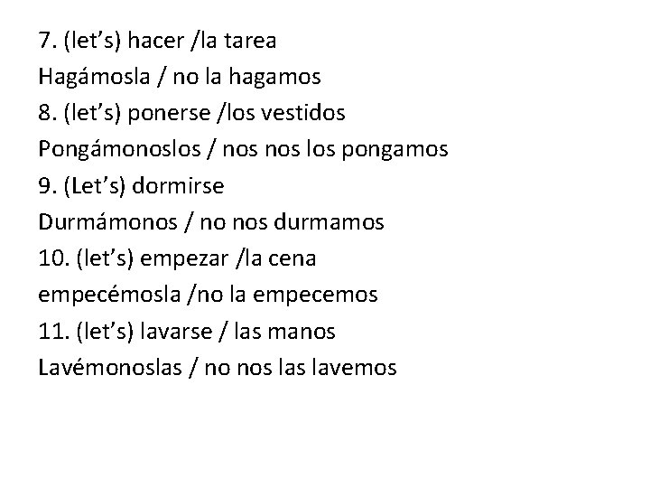 7. (let’s) hacer /la tarea Hagámosla / no la hagamos 8. (let’s) ponerse /los