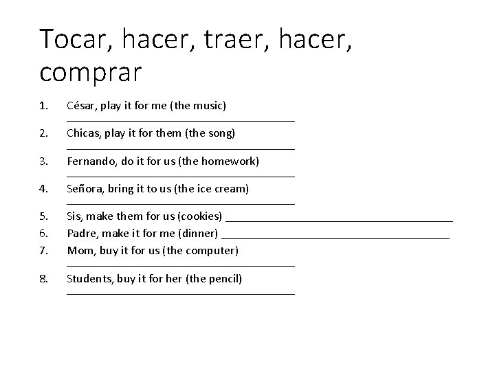 Tocar, hacer, traer, hacer, comprar 1. 2. 3. 4. 5. 6. 7. 8. César,