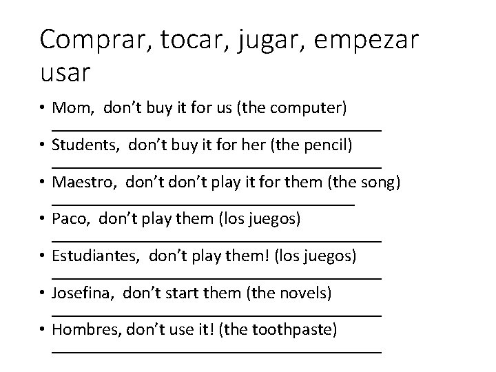 Comprar, tocar, jugar, empezar usar • Mom, don’t buy it for us (the computer)