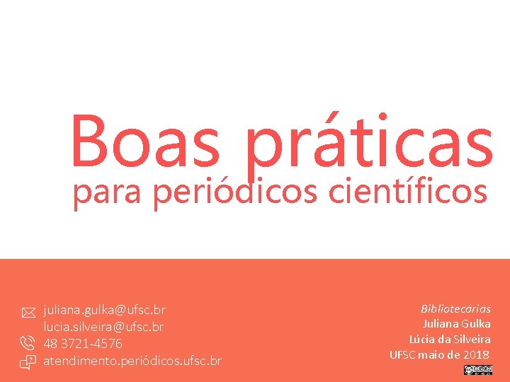 Boas práticas para periódicos científicos juliana. gulka@ufsc. br lucia. silveira@ufsc. br 48 3721 -4576