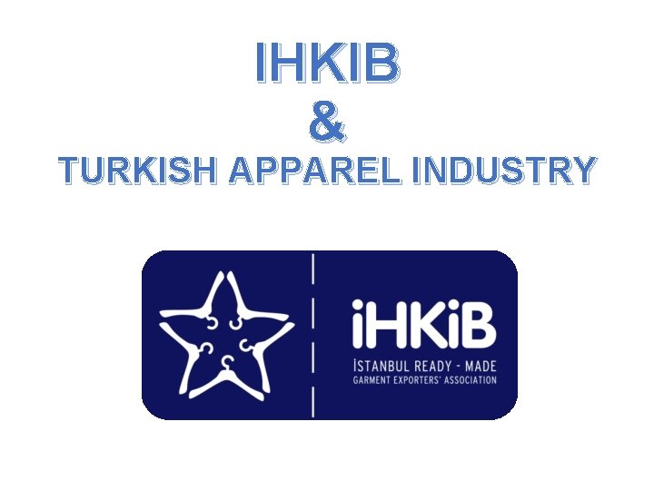 IHKIB & TURKISH APPAREL INDUSTRY 