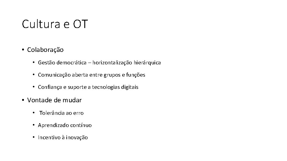 Cultura e OT • Colaboração • Gestão democrática – horizontalização hierárquica • Comunicação aberta