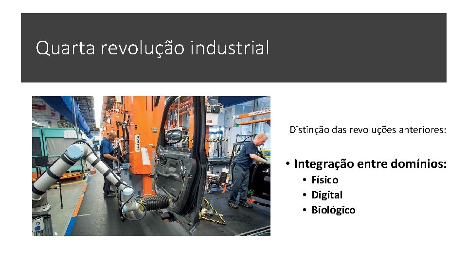 Quarta revolução industrial Distinção das revoluções anteriores: • Integração entre domínios: • Físico •