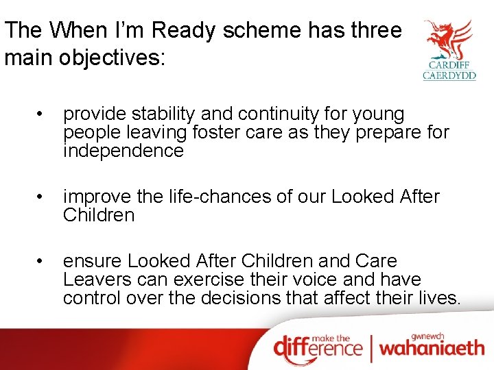 The When I’m Ready scheme has three main objectives: • provide stability and continuity