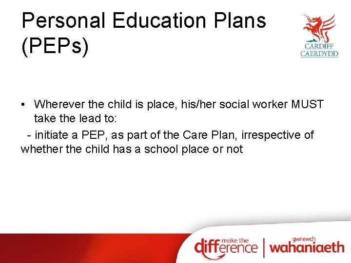 Personal Education Plans (PEPs) • Wherever the child is place, his/her social worker MUST