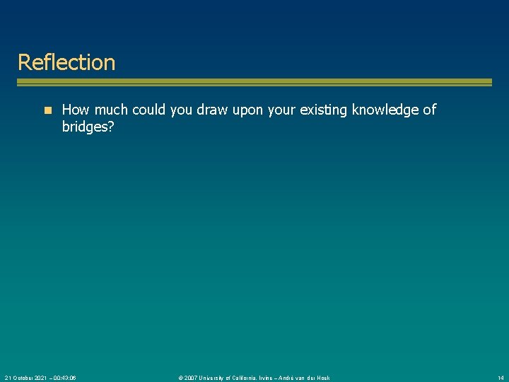 Reflection n How much could you draw upon your existing knowledge of bridges? 21