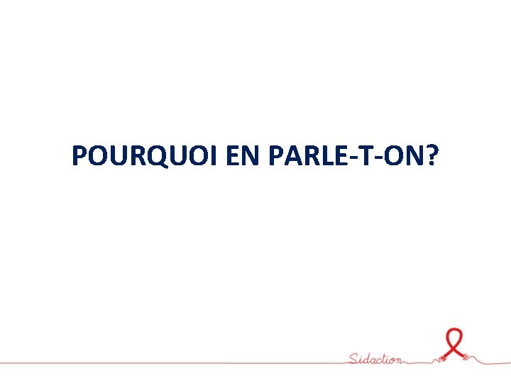 POURQUOI EN PARLE-T-ON? 