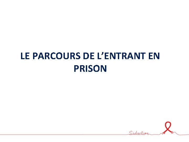 LE PARCOURS DE L’ENTRANT EN PRISON 