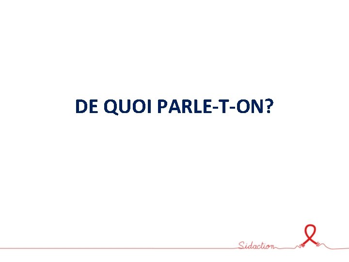 DE QUOI PARLE-T-ON? 