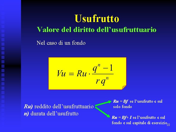 Usufrutto Valore del diritto dell’usufruttuario Nel caso di un fondo Ru) reddito dell’usufruttuario n)