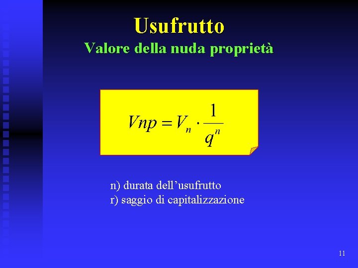 Usufrutto Valore della nuda proprietà n) durata dell’usufrutto r) saggio di capitalizzazione 11 