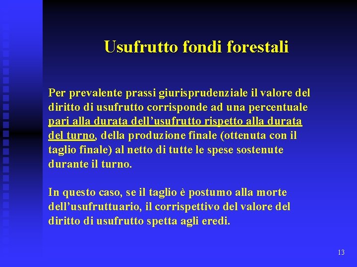 Usufrutto fondi forestali Per prevalente prassi giurisprudenziale il valore del diritto di usufrutto corrisponde