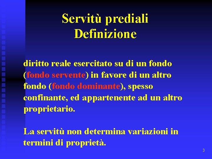 Servitù prediali Definizione diritto reale esercitato su di un fondo (fondo servente) in favore